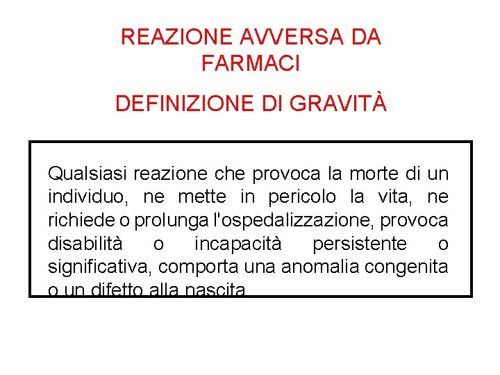 REAZIONE AVVERSA DA FARMACI DEFINIZIONE DI GRAVITÀ Qualsiasi reazione che provoca la morte di