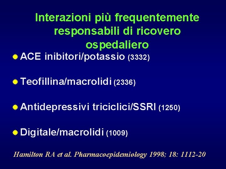 Interazioni più frequentemente responsabili di ricovero ospedaliero ® ACE inibitori/potassio (3332) ® Teofillina/macrolidi (2336)