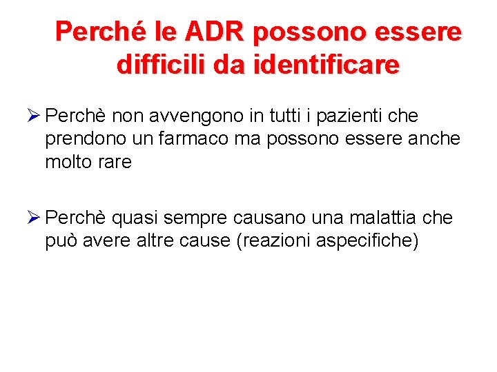 Perché le ADR possono essere difficili da identificare Ø Perchè non avvengono in tutti