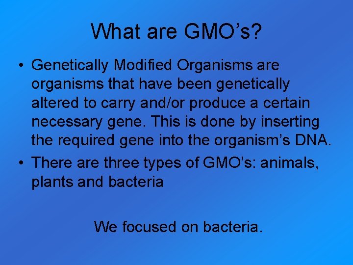 What are GMO’s? • Genetically Modified Organisms are organisms that have been genetically altered