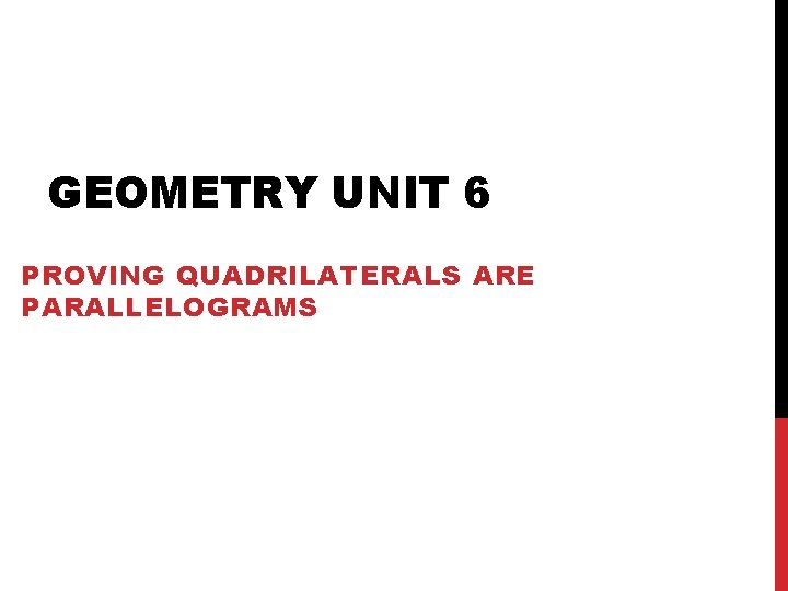 GEOMETRY UNIT 6 PROVING QUADRILATERALS ARE PARALLELOGRAMS 