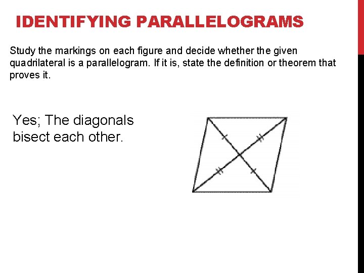 IDENTIFYING PARALLELOGRAMS Study the markings on each figure and decide whether the given quadrilateral