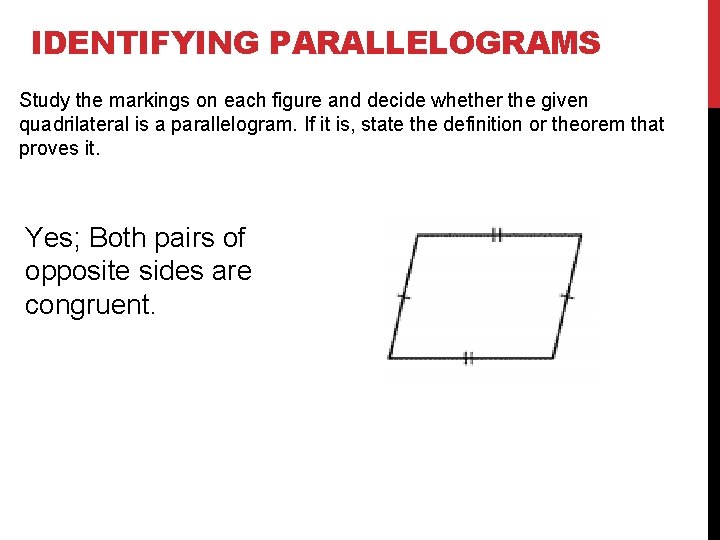 IDENTIFYING PARALLELOGRAMS Study the markings on each figure and decide whether the given quadrilateral