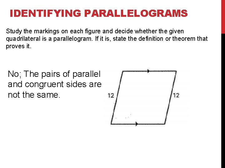 IDENTIFYING PARALLELOGRAMS Study the markings on each figure and decide whether the given quadrilateral