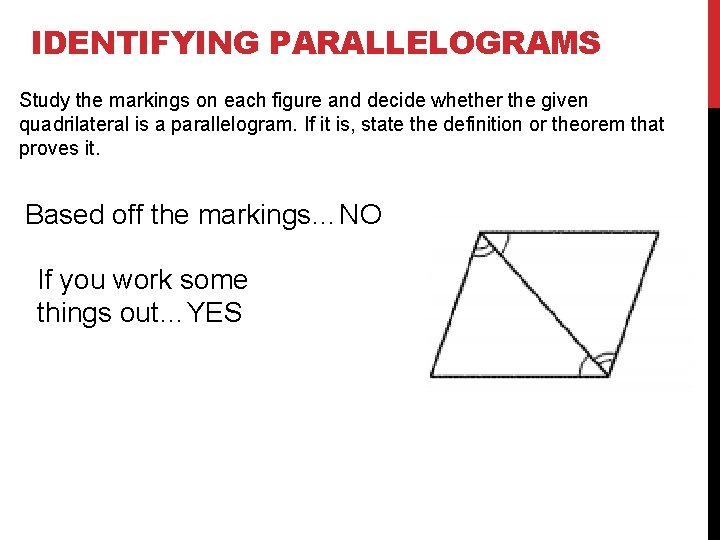 IDENTIFYING PARALLELOGRAMS Study the markings on each figure and decide whether the given quadrilateral