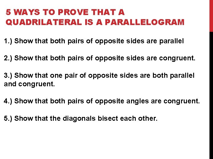 5 WAYS TO PROVE THAT A QUADRILATERAL IS A PARALLELOGRAM 1. ) Show that