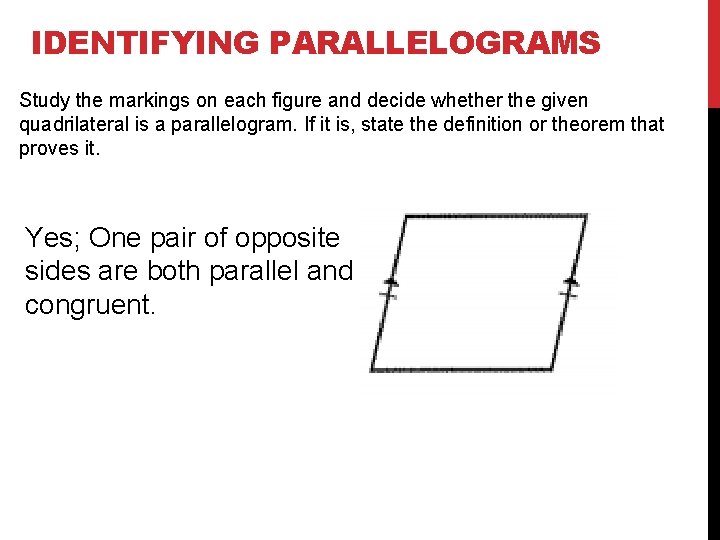 IDENTIFYING PARALLELOGRAMS Study the markings on each figure and decide whether the given quadrilateral