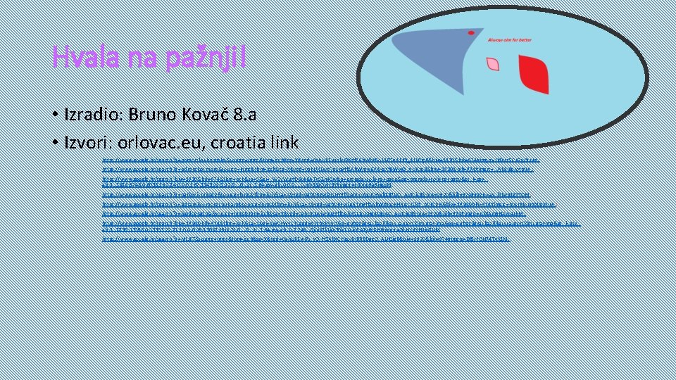 Hvala na pažnji! • Izradio: Bruno Kovač 8. a • Izvori: orlovac. eu, croatia