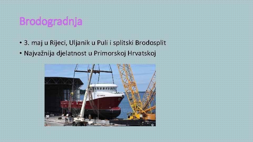 Brodogradnja • 3. maj u Rijeci, Uljanik u Puli i splitski Brodosplit • Najvažnija