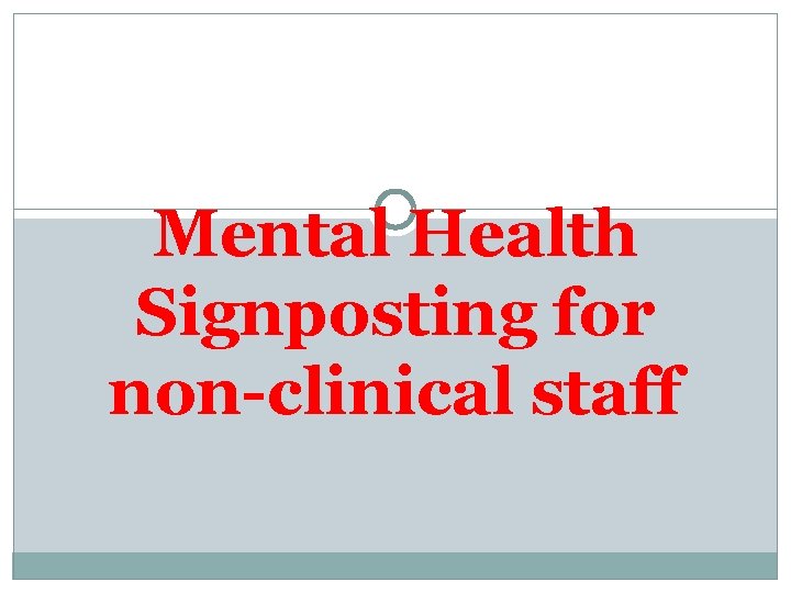 Mental Health Signposting for non-clinical staff 