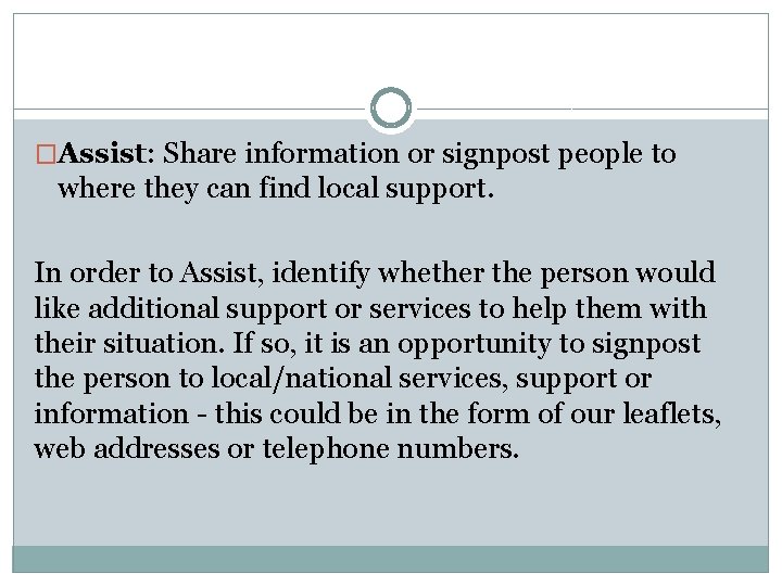 �Assist: Share information or signpost people to where they can find local support. In