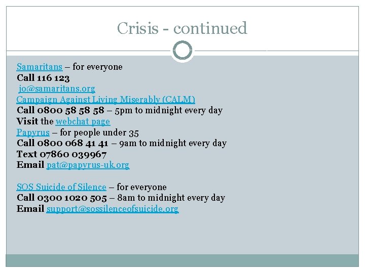 Crisis - continued Samaritans – for everyone Call 116 123 jo@samaritans. org Campaign Against