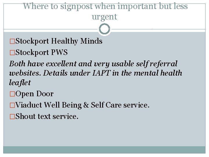 Where to signpost when important but less urgent �Stockport Healthy Minds �Stockport PWS Both