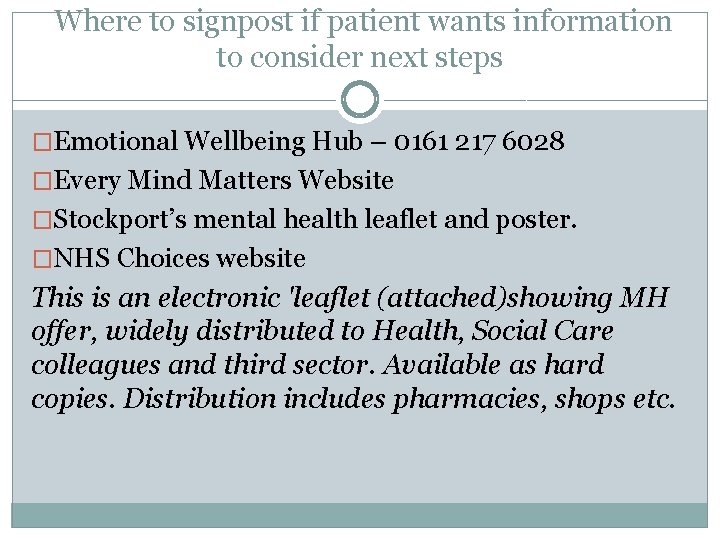 Where to signpost if patient wants information to consider next steps �Emotional Wellbeing Hub