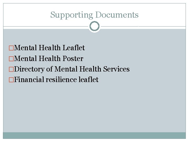 Supporting Documents �Mental Health Leaflet �Mental Health Poster �Directory of Mental Health Services �Financial