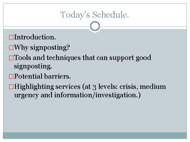 Today’s Schedule. �Introduction. �Why signposting? �Tools and techniques that can support good signposting. �Potential