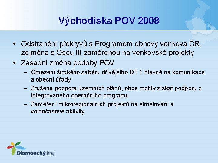 Východiska POV 2008 • Odstranění překryvů s Programem obnovy venkova ČR, zejména s Osou