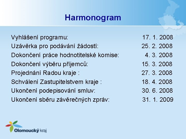 Harmonogram Vyhlášení programu: Uzávěrka pro podávání žádostí: Dokončení práce hodnotitelské komise: Dokončení výběru příjemců: