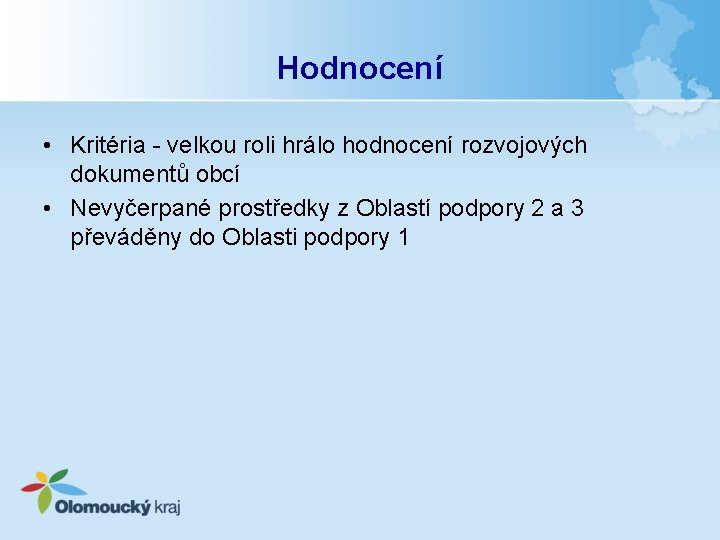 Hodnocení • Kritéria - velkou roli hrálo hodnocení rozvojových dokumentů obcí • Nevyčerpané prostředky