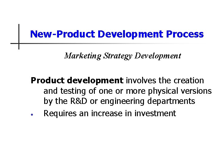 New-Product Development Process Marketing Strategy Development Product development involves the creation and testing of