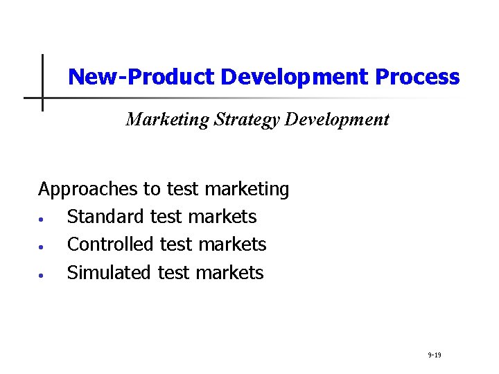 New-Product Development Process Marketing Strategy Development Approaches to test marketing • Standard test markets