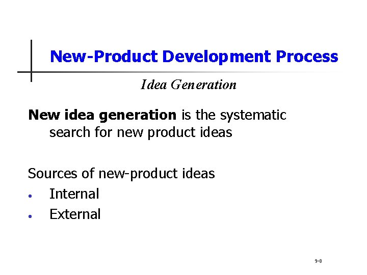 New-Product Development Process Idea Generation New idea generation is the systematic search for new