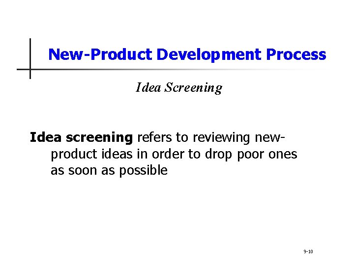 New-Product Development Process Idea Screening Idea screening refers to reviewing newproduct ideas in order