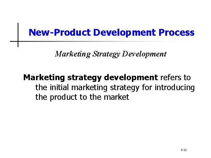 New-Product Development Process Marketing Strategy Development Marketing strategy development refers to the initial marketing