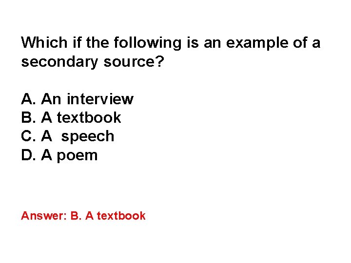 Which if the following is an example of a secondary source? A. An interview Which if the following is an example of a secondary source? A. An interview