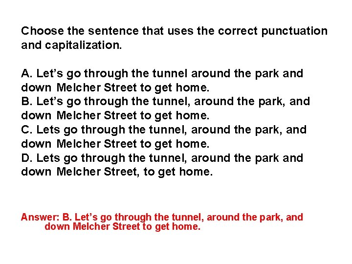 Choose the sentence that uses the correct punctuation and capitalization. A. Let’s go through Choose the sentence that uses the correct punctuation and capitalization. A. Let’s go through