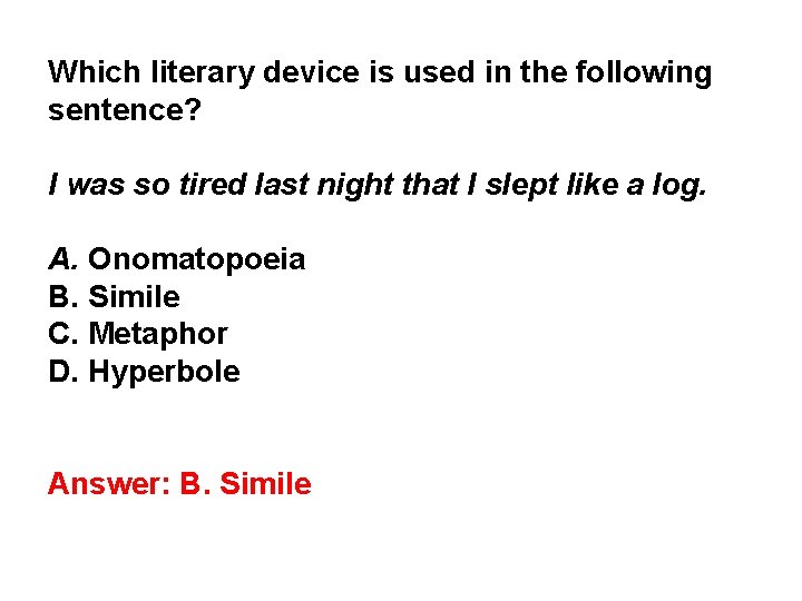 Which literary device is used in the following sentence? I was so tired last Which literary device is used in the following sentence? I was so tired last
