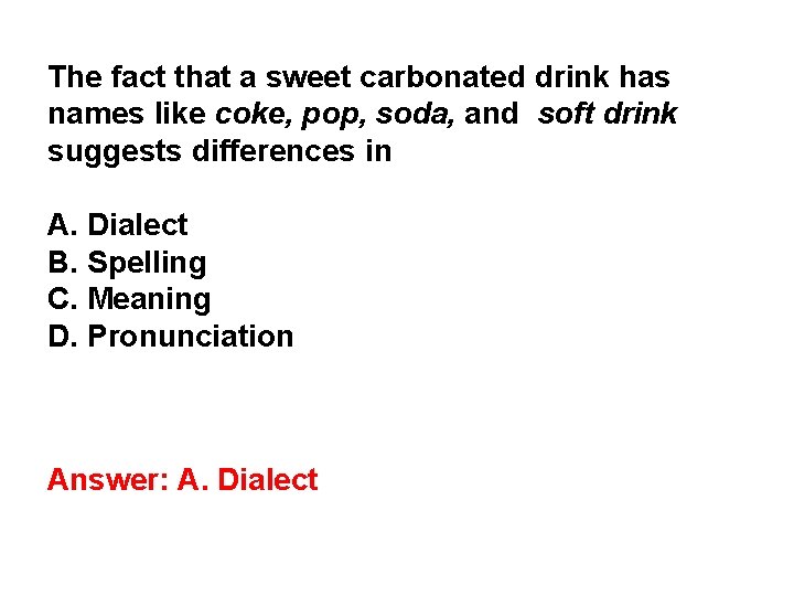 The fact that a sweet carbonated drink has names like coke, pop, soda, and The fact that a sweet carbonated drink has names like coke, pop, soda, and