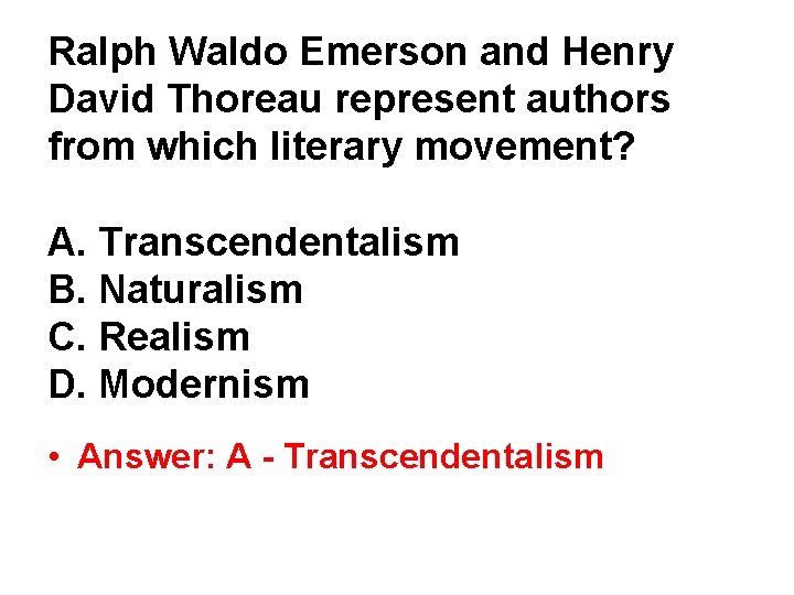 Ralph Waldo Emerson and Henry David Thoreau represent authors from which literary movement? A. Ralph Waldo Emerson and Henry David Thoreau represent authors from which literary movement? A.