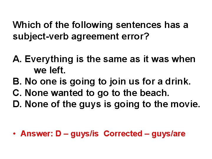 Which of the following sentences has a subject-verb agreement error? A. Everything is the Which of the following sentences has a subject-verb agreement error? A. Everything is the