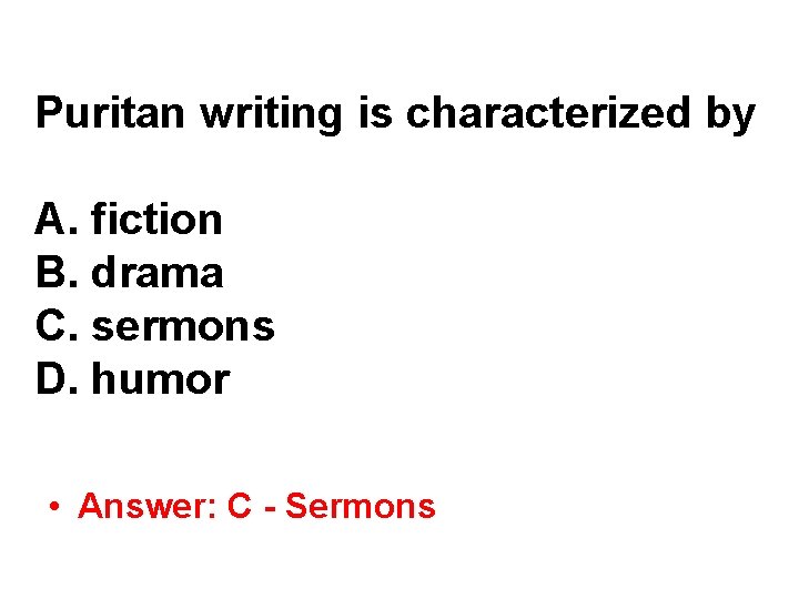 Puritan writing is characterized by A. fiction B. drama C. sermons D. humor • Puritan writing is characterized by A. fiction B. drama C. sermons D. humor •