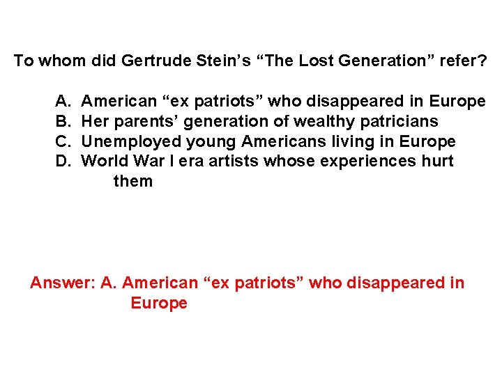 To whom did Gertrude Stein’s “The Lost Generation” refer? A. B. C. D. American To whom did Gertrude Stein’s “The Lost Generation” refer? A. B. C. D. American