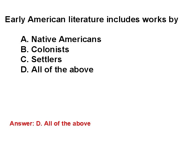 Early American literature includes works by A. Native Americans B. Colonists C. Settlers D. Early American literature includes works by A. Native Americans B. Colonists C. Settlers D.
