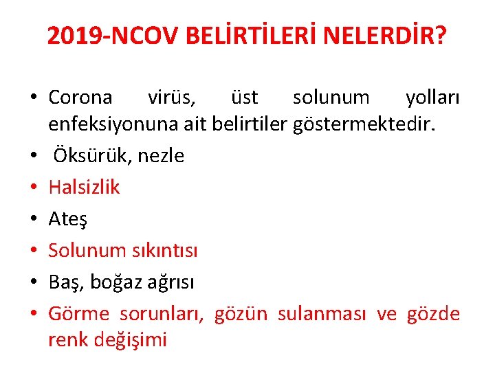 2019 -NCOV BELİRTİLERİ NELERDİR? • Corona virüs, üst solunum yolları enfeksiyonuna ait belirtiler göstermektedir.