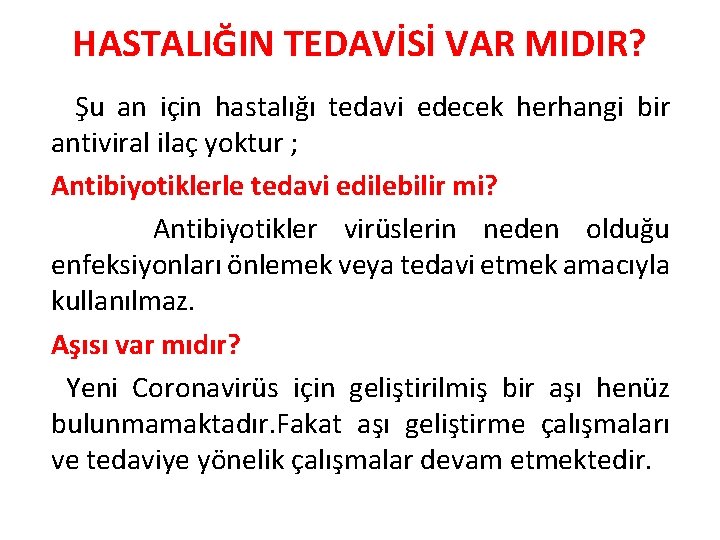 HASTALIĞIN TEDAVİSİ VAR MIDIR? Şu an için hastalığı tedavi edecek herhangi bir antiviral ilaç