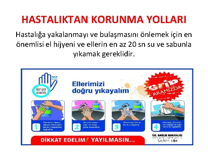 HASTALIKTAN KORUNMA YOLLARI Hastalığa yakalanmayı ve bulaşmasını önlemek için en önemlisi el hijyeni ve