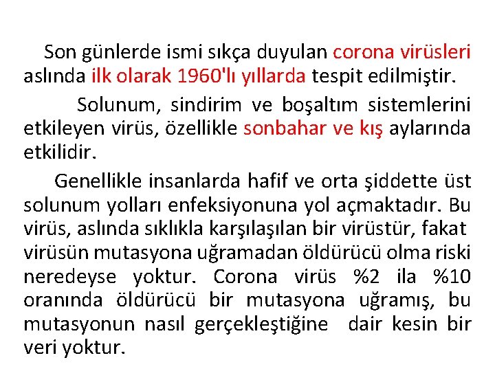 Son günlerde ismi sıkça duyulan corona virüsleri aslında ilk olarak 1960'lı yıllarda tespit edilmiştir.