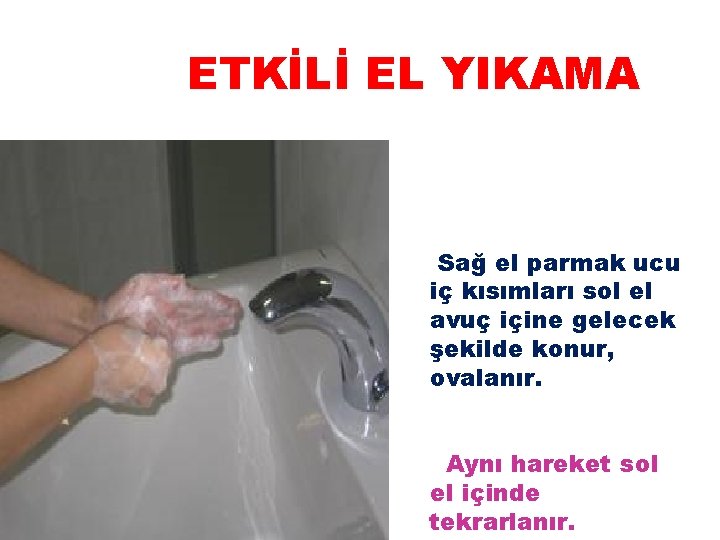 ETKİLİ EL YIKAMA Sağ el parmak ucu iç kısımları sol el avuç içine gelecek