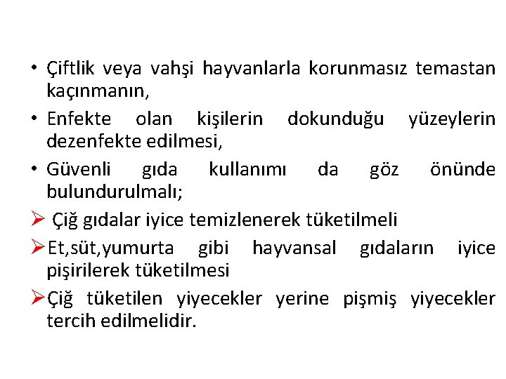  • Çiftlik veya vahşi hayvanlarla korunmasız temastan kaçınmanın, • Enfekte olan kişilerin dokunduğu