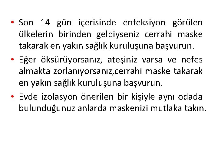  • Son 14 gün içerisinde enfeksiyon görülen ülkelerin birinden geldiyseniz cerrahi maske takarak