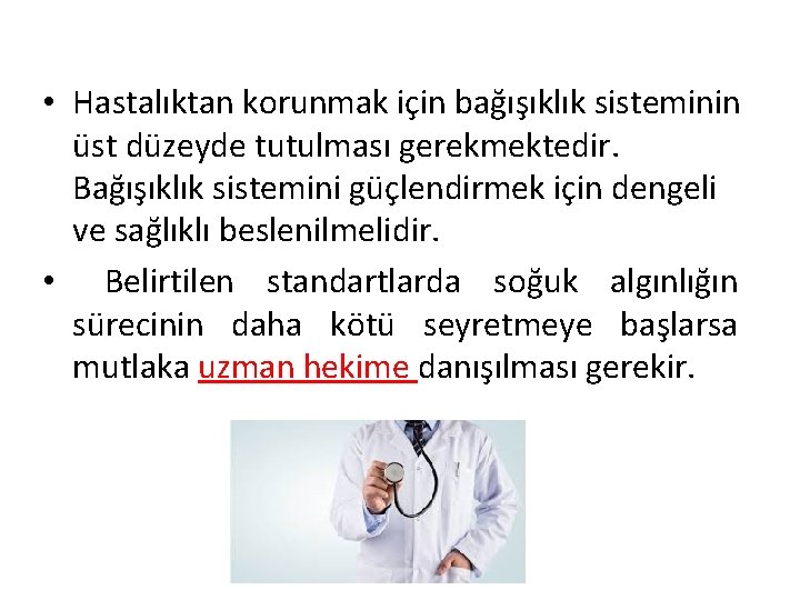  • Hastalıktan korunmak için bağışıklık sisteminin üst düzeyde tutulması gerekmektedir. Bağışıklık sistemini güçlendirmek