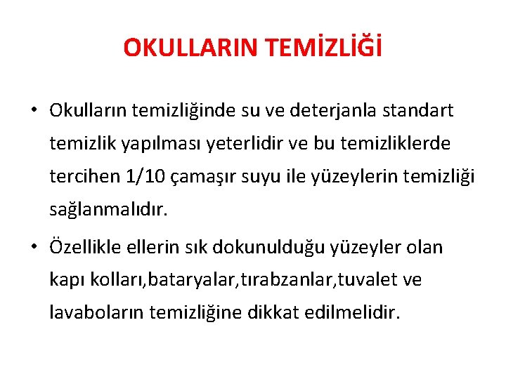 OKULLARIN TEMİZLİĞİ • Okulların temizliğinde su ve deterjanla standart temizlik yapılması yeterlidir ve bu