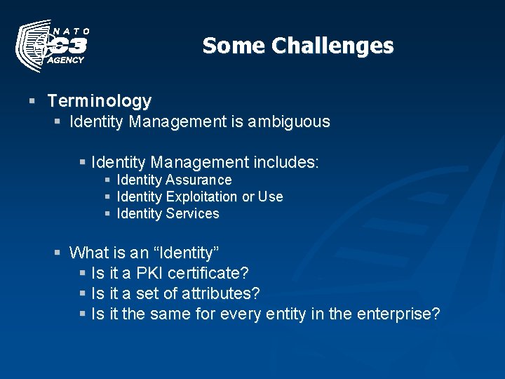 Some Challenges § Terminology § Identity Management is ambiguous § Identity Management includes: §