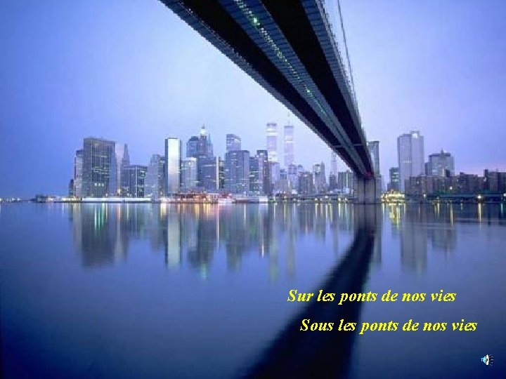 Sur les ponts de nos vies Sous les ponts de nos vies 