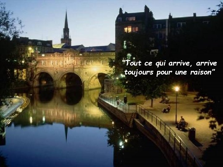 “Tout ce qui arrive, arrive toujours pour une raison” 