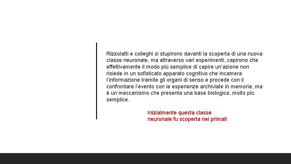 Rizzolatti e colleghi si stupirono davanti la scoperta di una nuova classe neuronale, ma